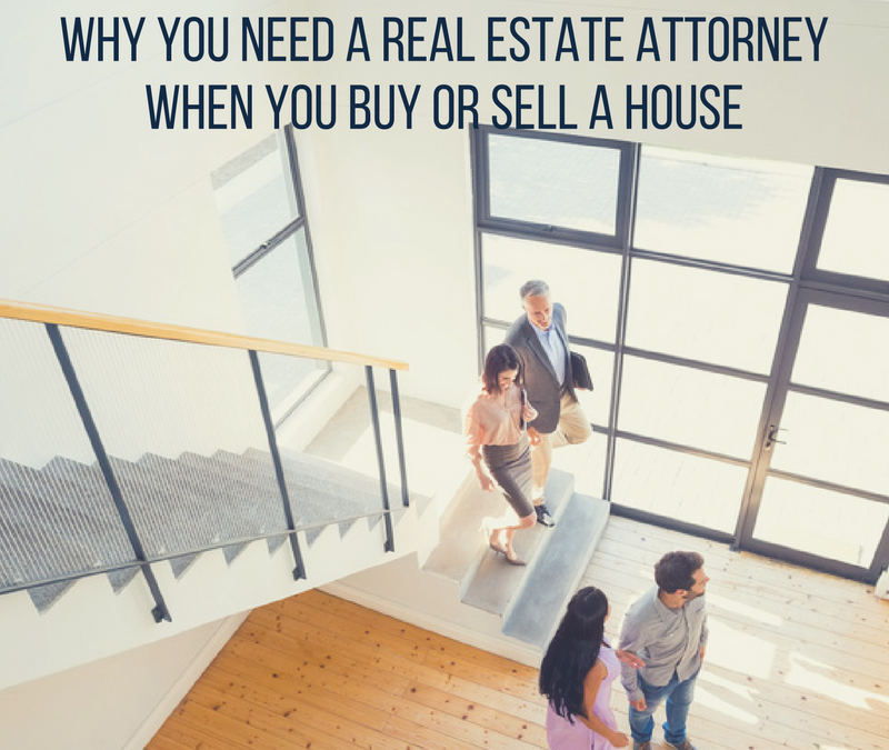 Why You Need a Real Estate Attorney When You Buy or Sell a House